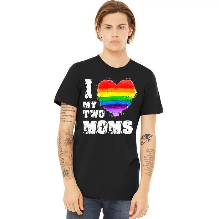 I Love My Two Moms Lesbian LGBT Pride Premium T-Shirt