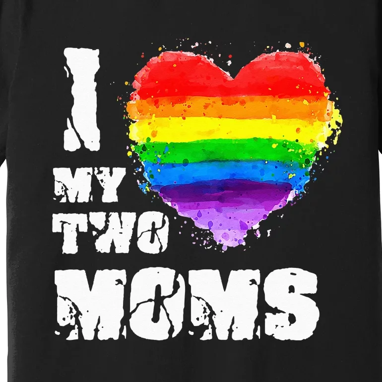 I Love My Two Moms Lesbian LGBT Pride Premium T-Shirt