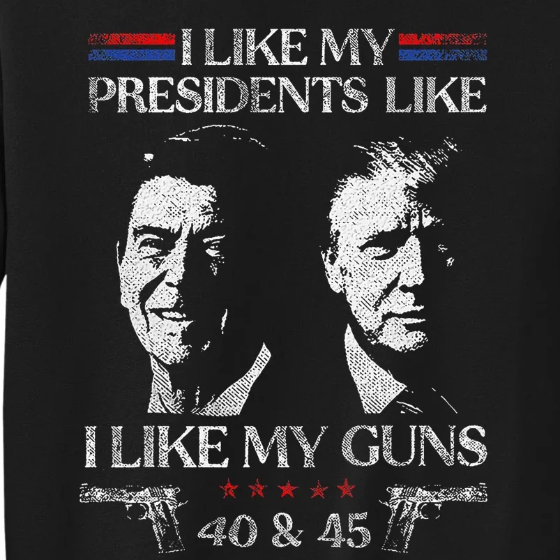 I Like My Presidents Like I Like My Guns 40 45 Sweatshirt