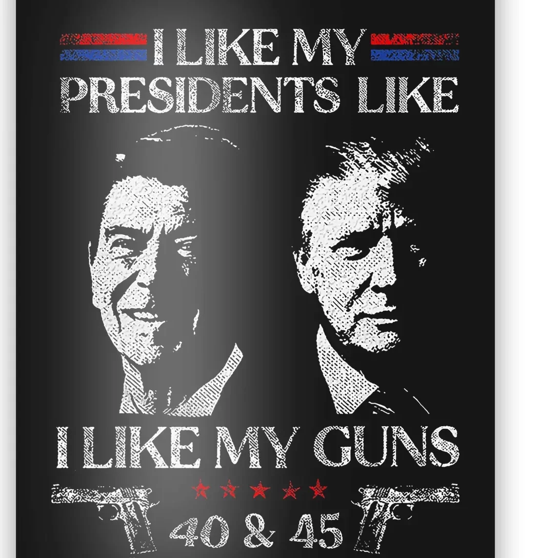 I Like My Presidents Like I Like My Guns 40 45 Poster