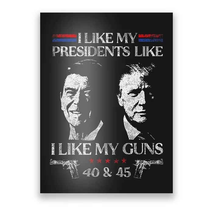 I Like My Presidents Like I Like My Guns 40 45 Poster