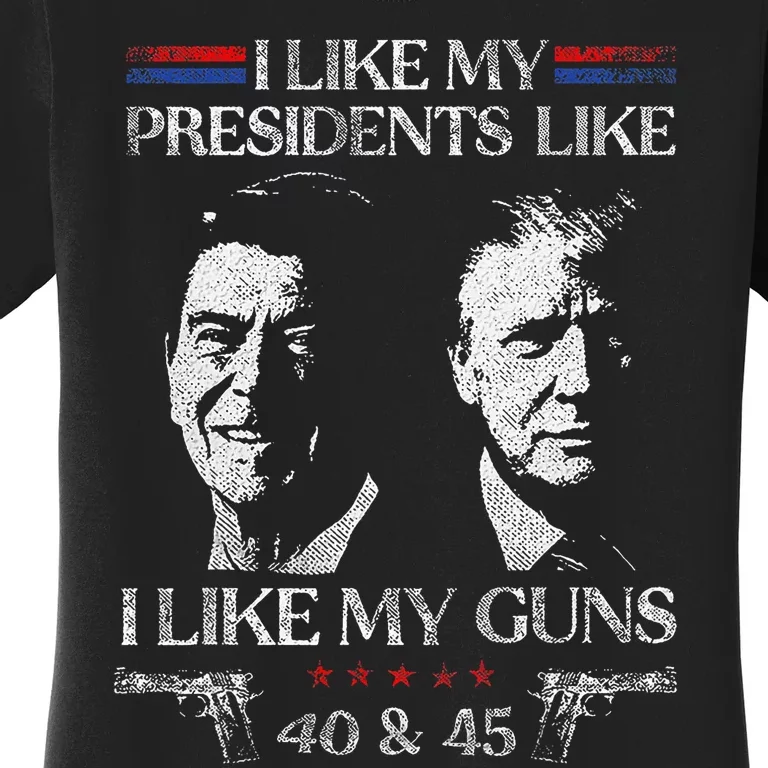 I Like My Presidents Like I Like My Guns 40 45 Women's T-Shirt