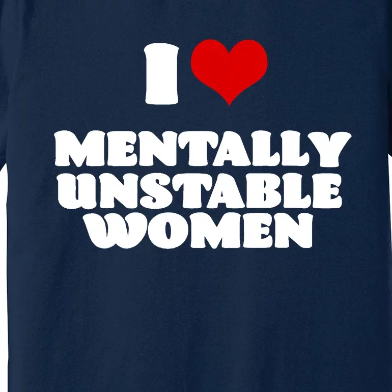 I Love Mentally Unstable Red Heart Funny Sarcastic Premium T-Shirt