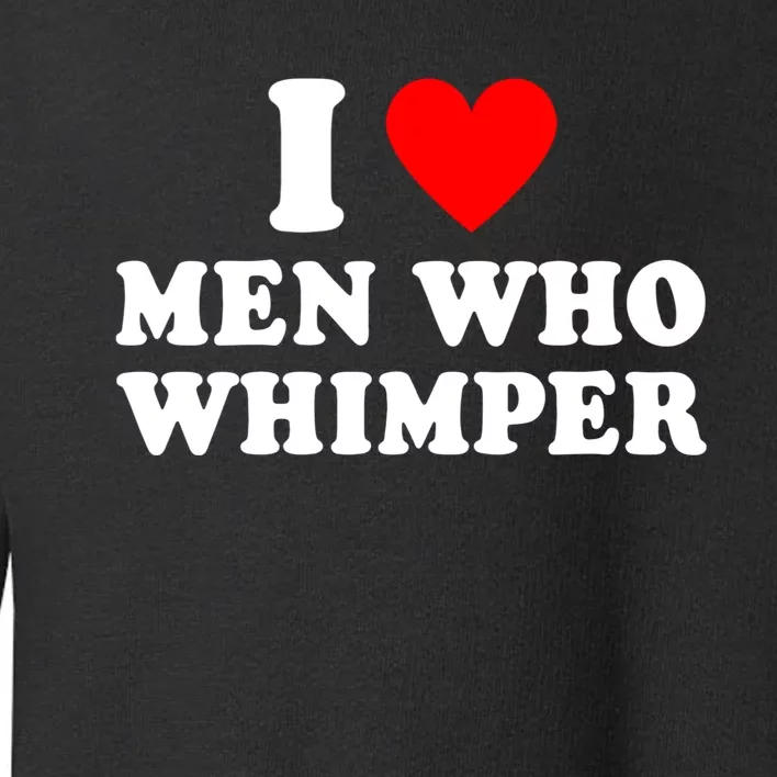 I Love Men Who Whimper Funny Whimper Quotes Toddler Sweatshirt