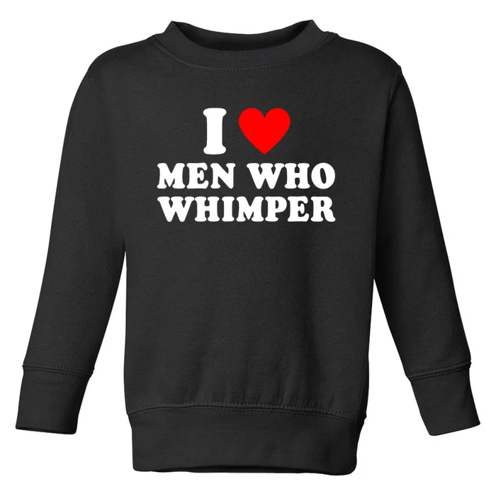 I Love Men Who Whimper Funny Whimper Quotes Toddler Sweatshirt