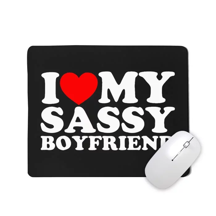 I Love My Sassy Boyfriend Bf Mousepad