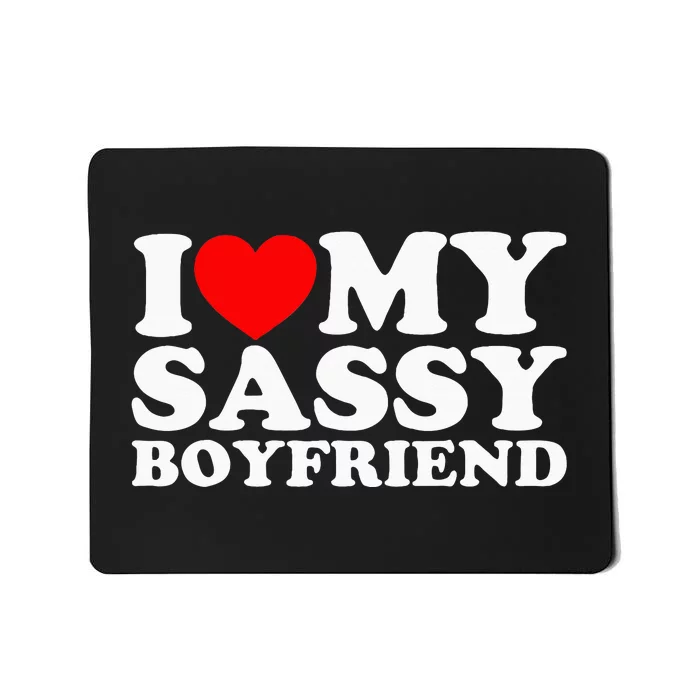 I Love My Sassy Boyfriend Bf Mousepad