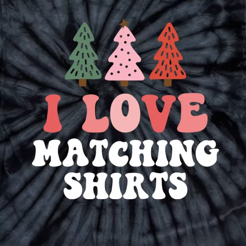 I Love Matching Christmas Shirts Xmas Couple Wife Girlfriend Tie-Dye T-Shirt