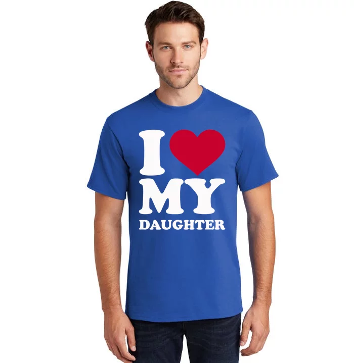 I Love My Daughter Funny Gift Tall T-Shirt