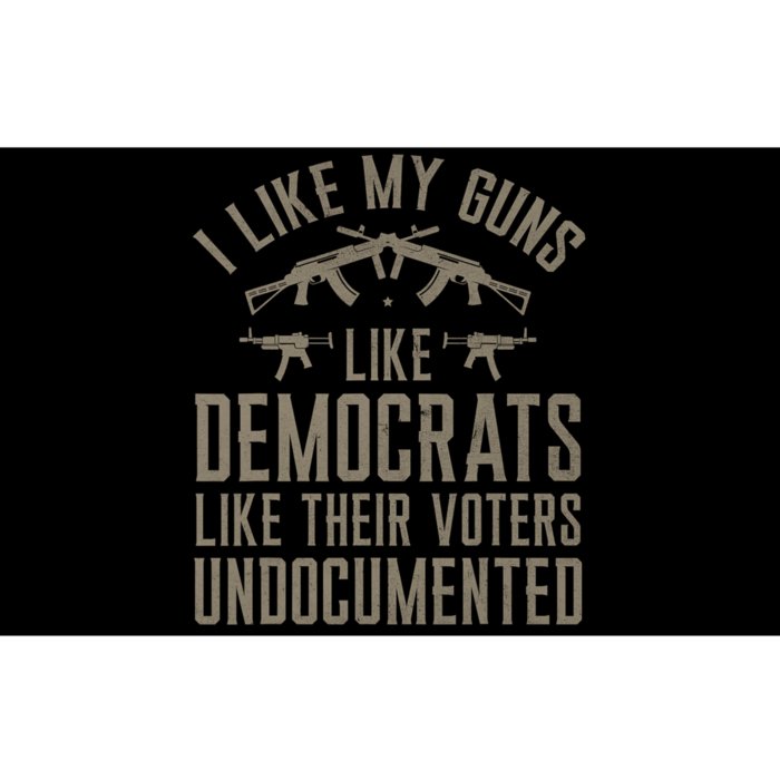 I Like My Guns Like Democrats Like Their Voters Undocumented Bumper Sticker