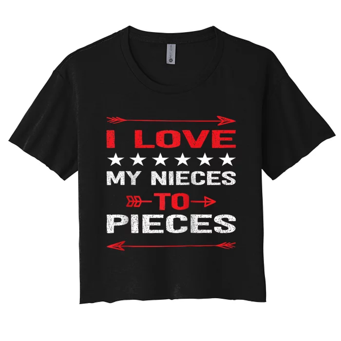 I Love My Nieces To Pieces Quotes Aunt Uncle Gifts Women's Crop Top Tee