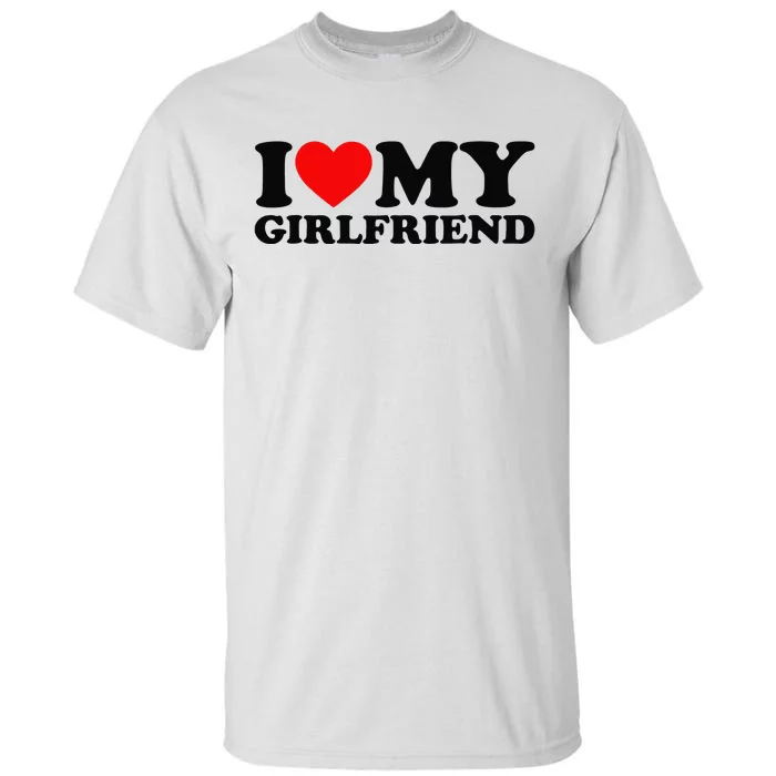 I Love My Girlfriend I Heart My Girlfriend Tall T-Shirt