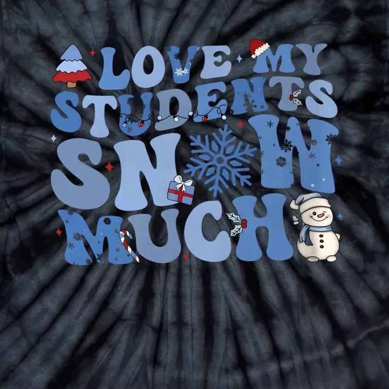 I Love My Students Snow Much Christmas Holiday Teacher Life Tie-Dye T-Shirt