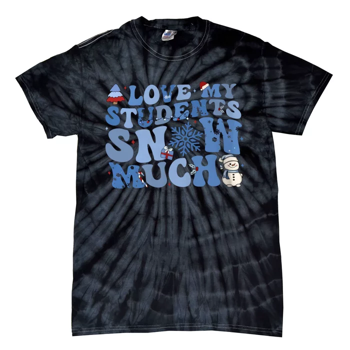 I Love My Students Snow Much Christmas Holiday Teacher Life Tie-Dye T-Shirt