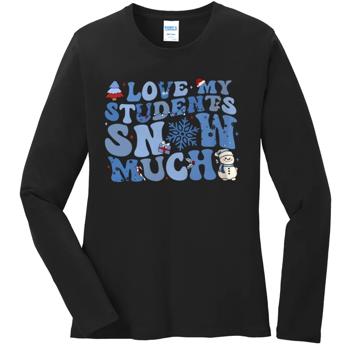 I Love My Students Snow Much Christmas Holiday Teacher Life Ladies Long Sleeve Shirt