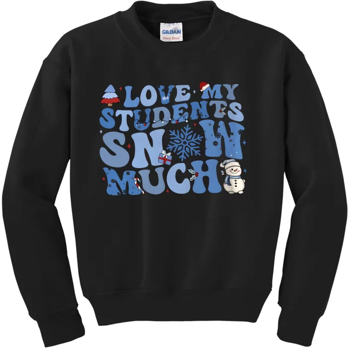 I Love My Students Snow Much Christmas Holiday Teacher Life Kids Sweatshirt