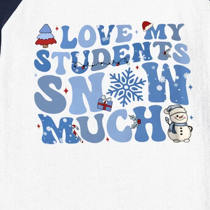 I Love My Students Snow Much Christmas Holiday Teacher Life Baseball Sleeve Shirt