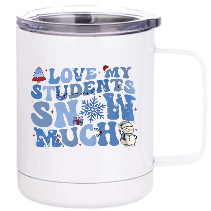 I Love My Students Snow Much Christmas Holiday Teacher Life Front & Back 12oz Stainless Steel Tumbler Cup