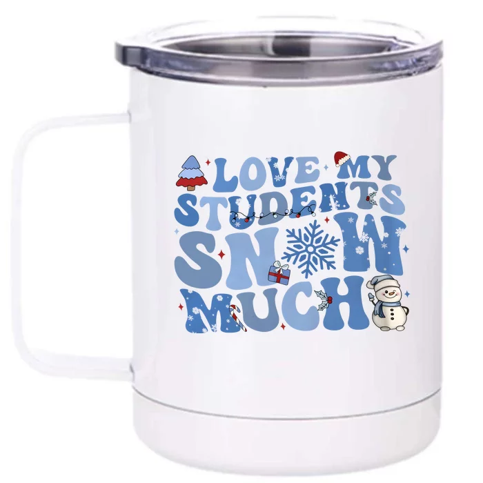 I Love My Students Snow Much Christmas Holiday Teacher Life Front & Back 12oz Stainless Steel Tumbler Cup