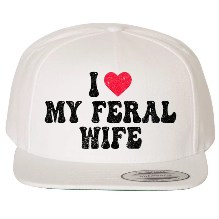 I Love My Feral Wife Funny I Heart My Wife Wool Snapback Cap