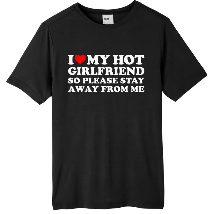 I Love My Girlfriend So Please Stay Away From Me ChromaSoft Performance T-Shirt