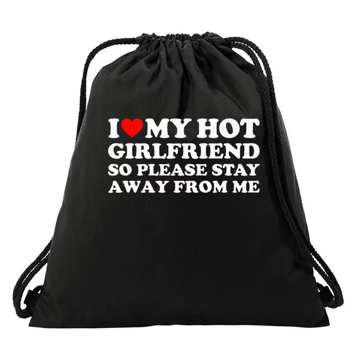 I Love My Girlfriend So Please Stay Away From Me Drawstring Bag