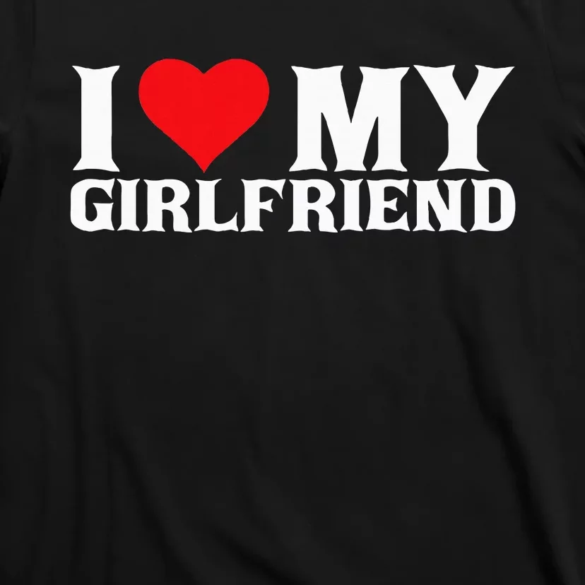 I Love My Girlfriend T-Shirt