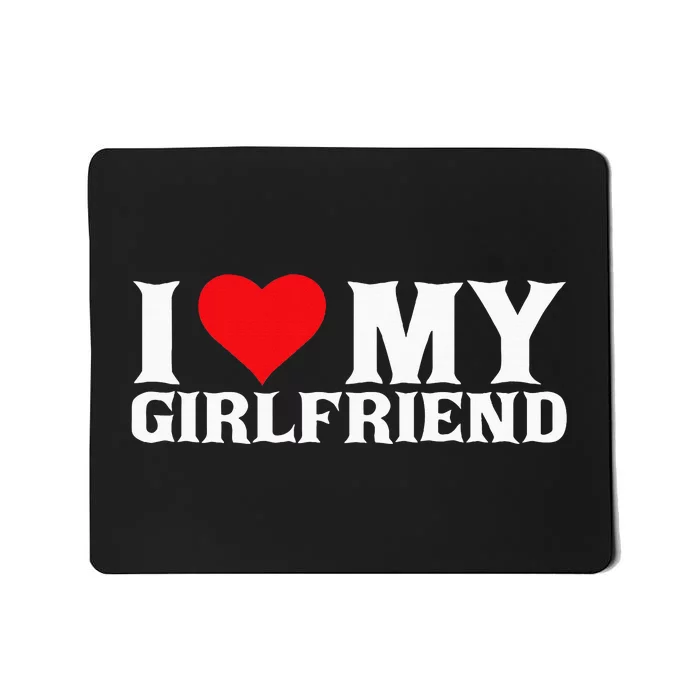 I Love My Girlfriend Mousepad