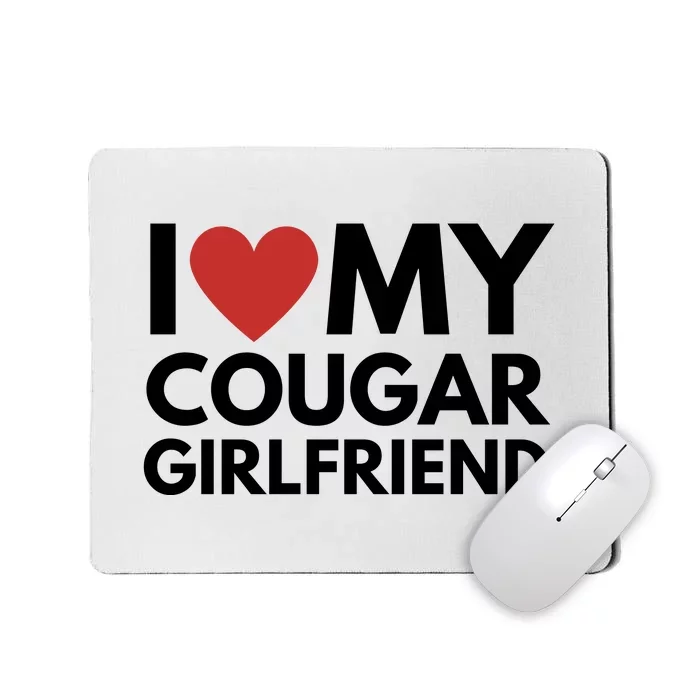 I Love My Cougar Girlfriend Mousepad