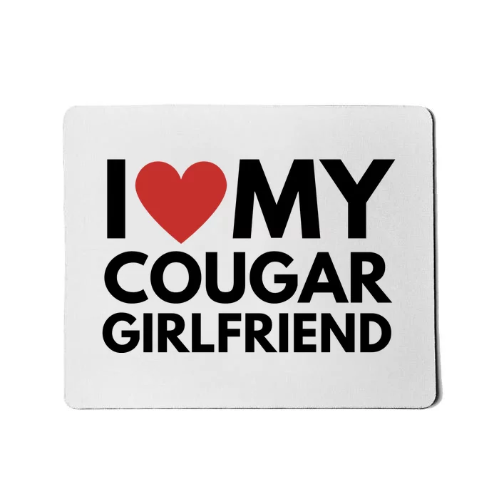 I Love My Cougar Girlfriend Mousepad