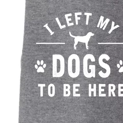 I Left My Dogs To Be Here Funny Dog Lover Dog Mom Gift Cool Gift Doggie 3-End Fleece Hoodie