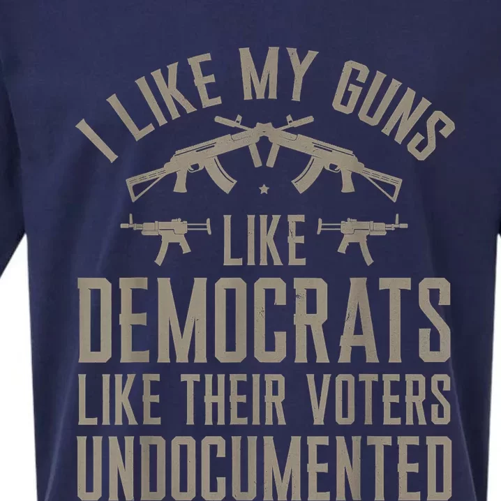 I Like My Guns Like Democrats Like Their Voters Undocumented Sueded Cloud Jersey T-Shirt