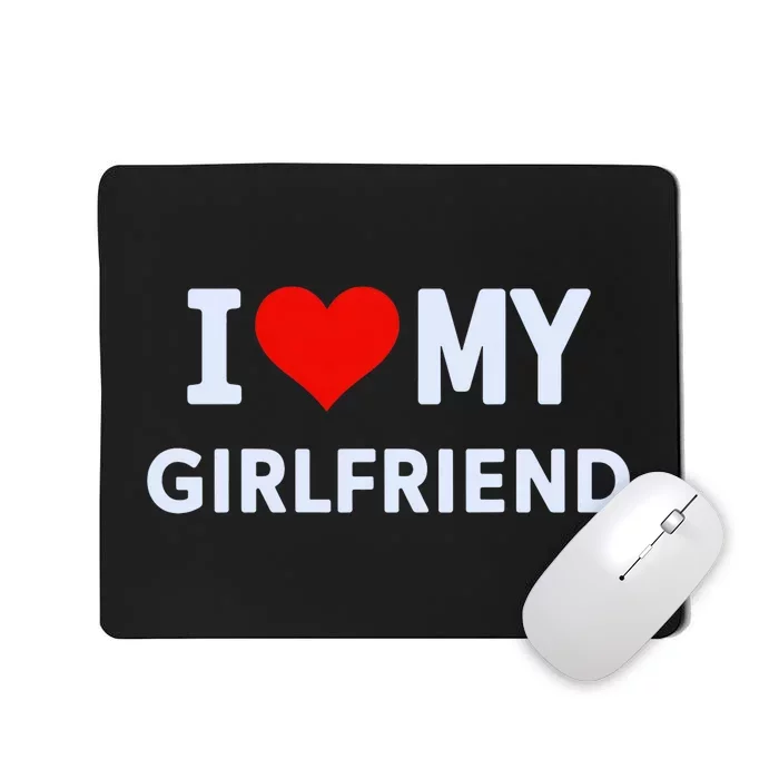 I Love My Hot Girlfriend I Heart My Hot Girlfriend Gf Couple Mousepad