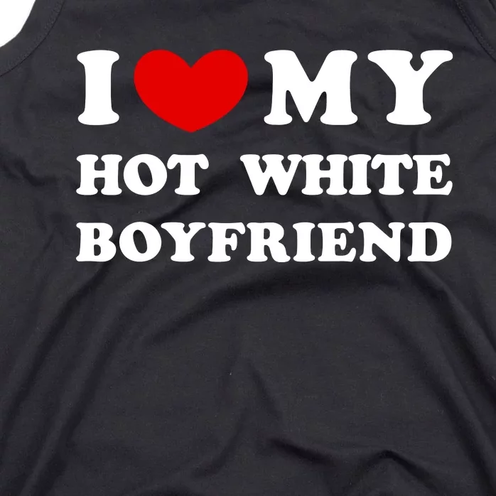 I Love My Hot White Boyfriend I Heart My Hot White Boyfriend Tank Top