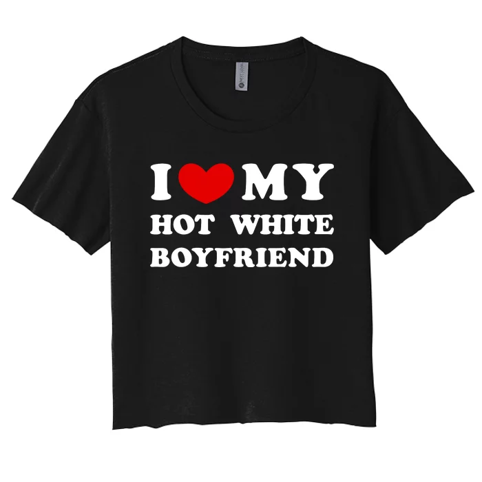 I Love My Hot White Boyfriend I Heart My Hot White Boyfriend Women's Crop Top Tee