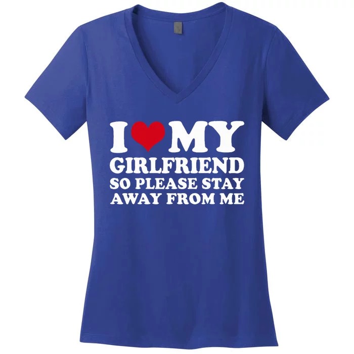 I Love My Girlfriend So Please Stay Away From Me Women's V-Neck T-Shirt