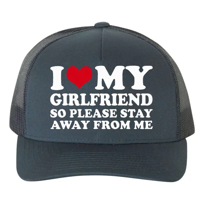 I Love My Girlfriend So Please Stay Away From Me Yupoong Adult 5-Panel Trucker Hat