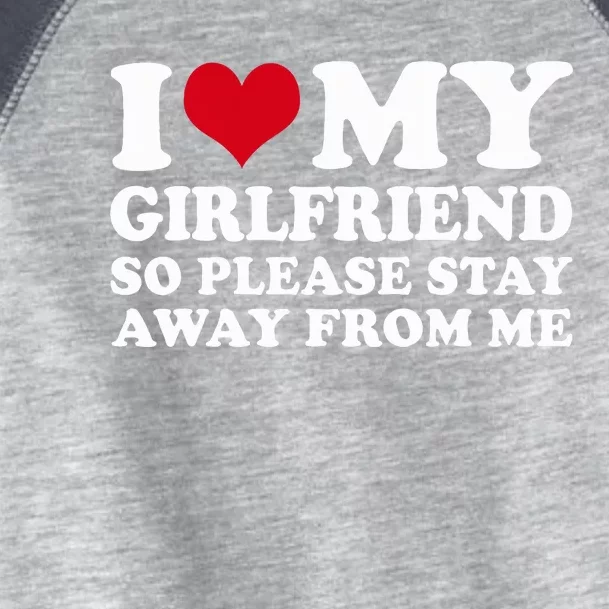 I Love My Girlfriend So Please Stay Away From Me Toddler Fine Jersey T-Shirt