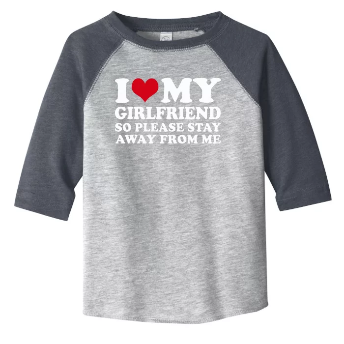 I Love My Girlfriend So Please Stay Away From Me Toddler Fine Jersey T-Shirt