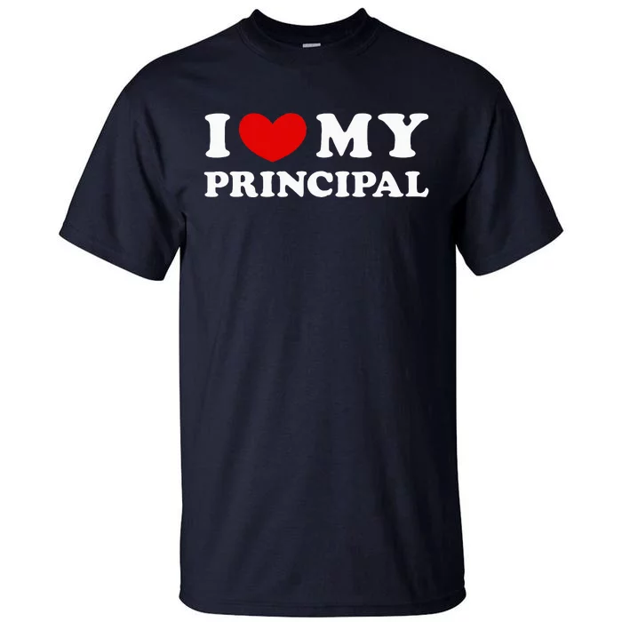 I Love My Principal I Heart My Principal Tall T-Shirt