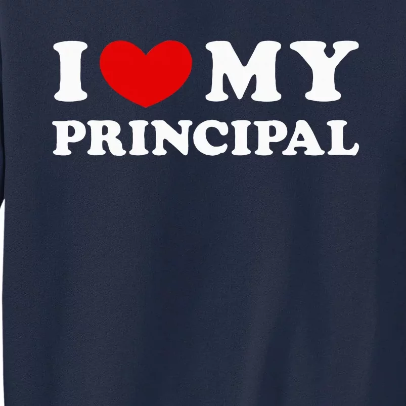 I Love My Principal I Heart My Principal Tall Sweatshirt