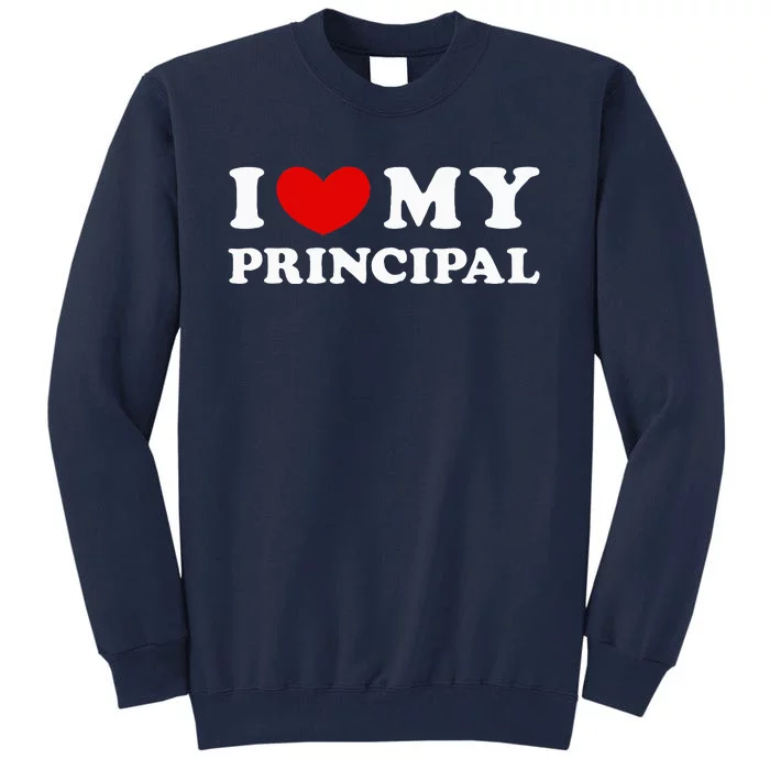 I Love My Principal I Heart My Principal Tall Sweatshirt