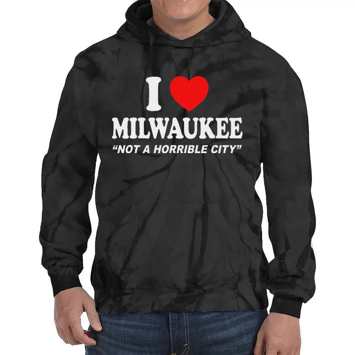 I Love Milwaukee Not A Horrible City I Heart Milwaukee Tie Dye Hoodie