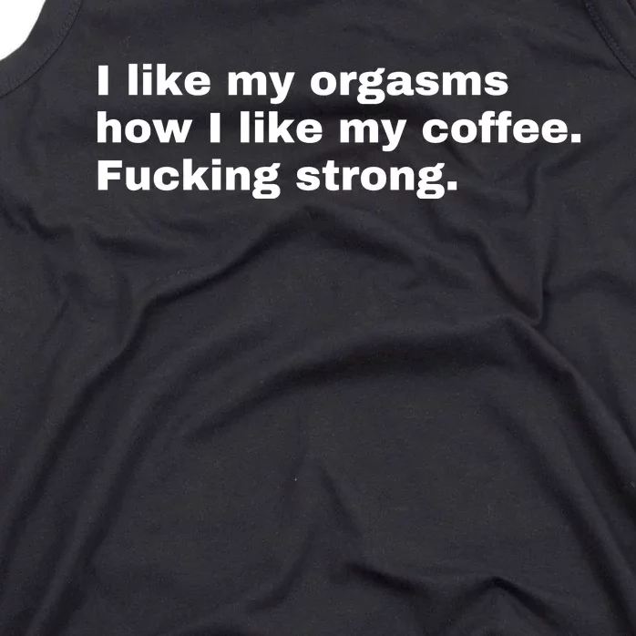 I Like My Orgasms How I Like My Coffee Fucking Strong Tank Top