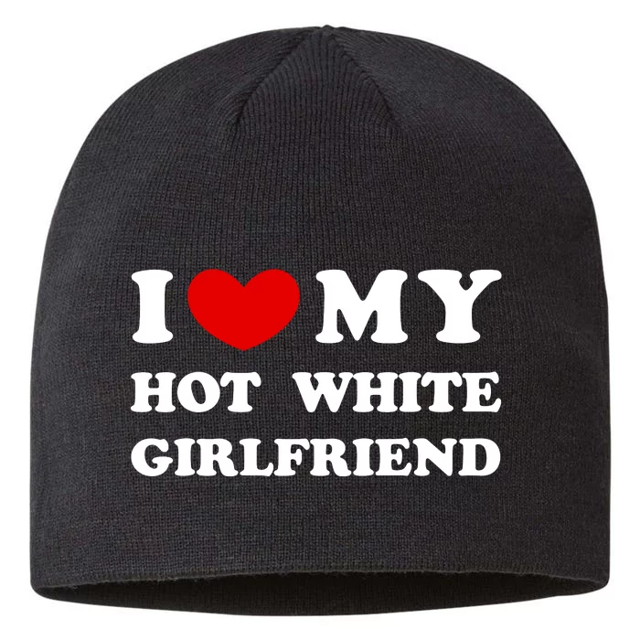 I Love My Hot White Girlfriend I Heart My Hot White Girlfriend 8 1/2in Sustainable Knit Beanie