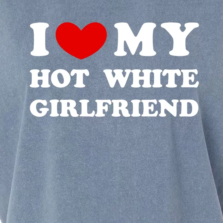 I Love My Hot White Girlfriend I Heart My Hot White Girlfriend Garment-Dyed Women's Muscle Tee