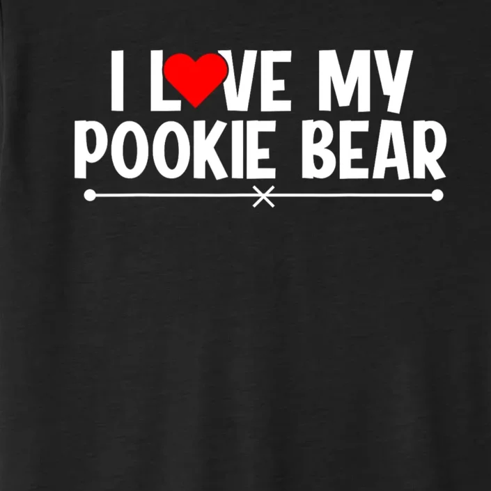 I Love My Pookie Bear ValentineS Day ChromaSoft Performance T-Shirt