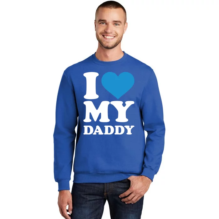 I Love My Daddy Gift Tall Sweatshirt