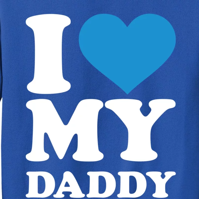 I Love My Daddy Gift Tall Sweatshirt