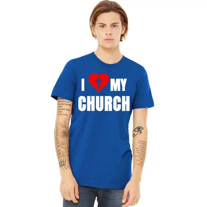 I Love My Church Inspirational Faith Pride Funny Gift Premium T-Shirt